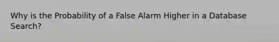 Why is the Probability of a False Alarm Higher in a Database Search?