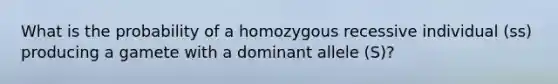 What is the probability of a homozygous recessive individual (ss) producing a gamete with a dominant allele (S)?