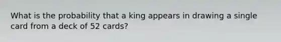 What is the probability that a king appears in drawing a single card from a deck of 52 cards?