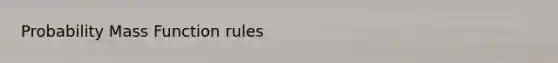 Probability Mass Function rules