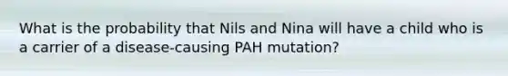 What is the probability that Nils and Nina will have a child who is a carrier of a disease-causing PAH mutation?