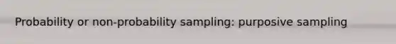 Probability or non-probability sampling: purposive sampling