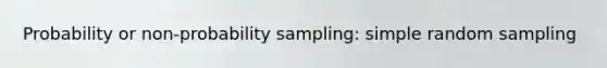 Probability or non-probability sampling: simple random sampling