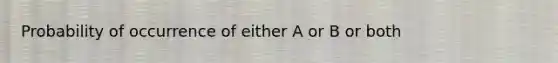 Probability of occurrence of either A or B or both