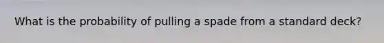 What is the probability of pulling a spade from a standard deck?