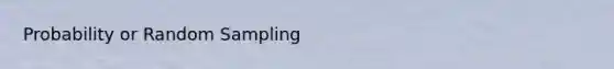 Probability or Random Sampling