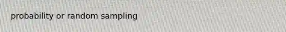 probability or random sampling