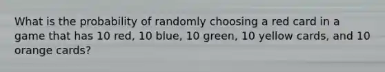 What is the probability of randomly choosing a red card in a game that has 10 red, 10 blue, 10 green, 10 yellow cards, and 10 orange cards?