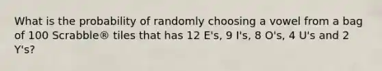 What is the probability of randomly choosing a vowel from a bag of 100 Scrabble® tiles that has 12 E's, 9 I's, 8 O's, 4 U's and 2 Y's?