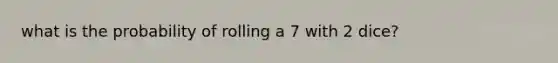 what is the probability of rolling a 7 with 2 dice?