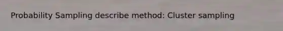 Probability Sampling describe method: Cluster sampling