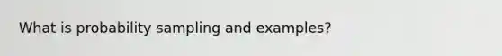 What is probability sampling and examples?