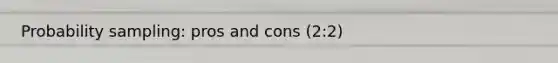 Probability sampling: pros and cons (2:2)