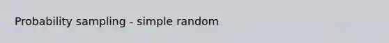 Probability sampling - simple random