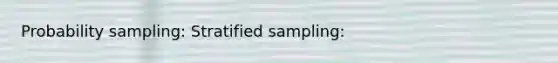 Probability sampling: Stratified sampling: