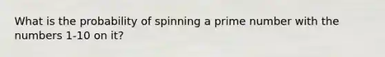 What is the probability of spinning a prime number with the numbers 1-10 on it?