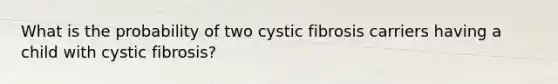 What is the probability of two cystic fibrosis carriers having a child with cystic fibrosis?