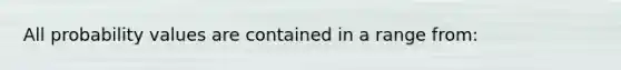 All probability values are contained in a range from: