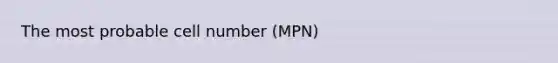 The most probable cell number (MPN)