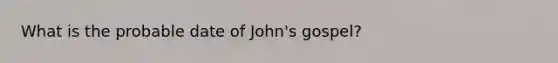 What is the probable date of John's gospel?