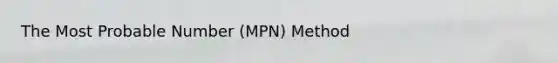 The Most Probable Number (MPN) Method