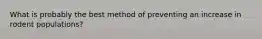 What is probably the best method of preventing an increase in rodent populations?