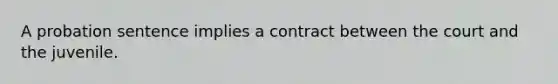 A probation sentence implies a contract between the court and the juvenile.