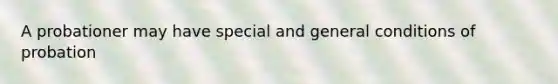 A probationer may have special and general conditions of probation