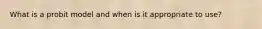 What is a probit model and when is it appropriate to use?