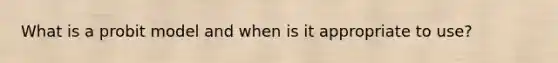 What is a probit model and when is it appropriate to use?