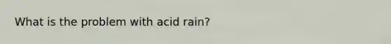 What is the problem with acid rain?