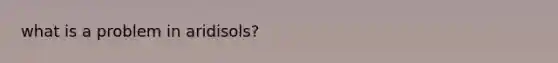 what is a problem in aridisols?
