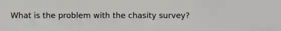 What is the problem with the chasity survey?