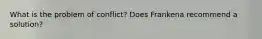 What is the problem of conflict? Does Frankena recommend a solution?