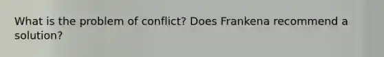 What is the problem of conflict? Does Frankena recommend a solution?