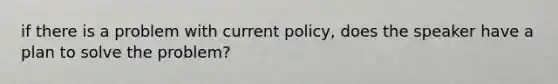 if there is a problem with current policy, does the speaker have a plan to solve the problem?