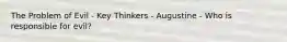 The Problem of Evil - Key Thinkers - Augustine - Who is responsible for evil?