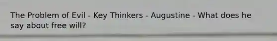 The Problem of Evil - Key Thinkers - Augustine - What does he say about free will?