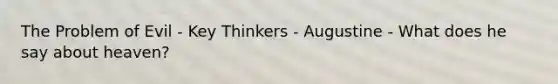 The Problem of Evil - Key Thinkers - Augustine - What does he say about heaven?