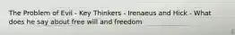 The Problem of Evil - Key Thinkers - Irenaeus and Hick - What does he say about free will and freedom