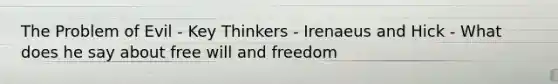 The Problem of Evil - Key Thinkers - Irenaeus and Hick - What does he say about free will and freedom