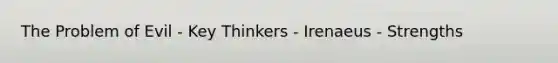 The Problem of Evil - Key Thinkers - Irenaeus - Strengths