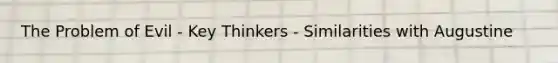 The Problem of Evil - Key Thinkers - Similarities with Augustine