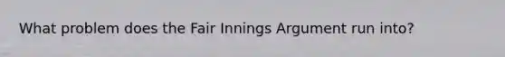 What problem does the Fair Innings Argument run into?