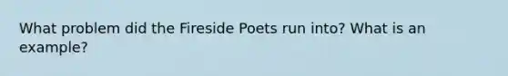 What problem did the Fireside Poets run into? What is an example?