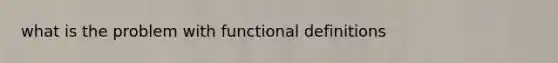 what is the problem with functional definitions