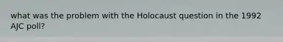 what was the problem with the Holocaust question in the 1992 AJC poll?