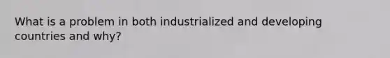 What is a problem in both industrialized and developing countries and why?