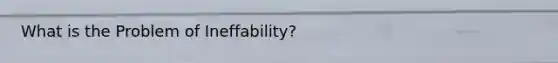 What is the Problem of Ineffability?