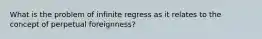 What is the problem of infinite regress as it relates to the concept of perpetual foreignness?